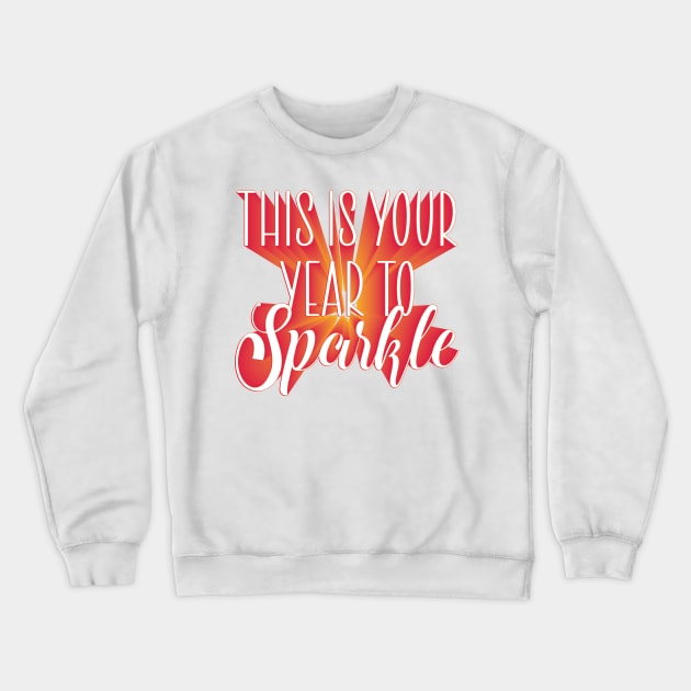 This is Your Year to Sparkle - New Year quote for motivation Crewneck Sweatshirt by atlShop